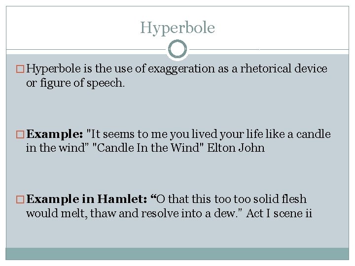 Hyperbole � Hyperbole is the use of exaggeration as a rhetorical device or figure