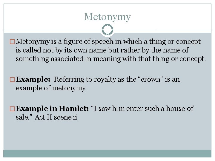 Metonymy � Metonymy is a figure of speech in which a thing or concept