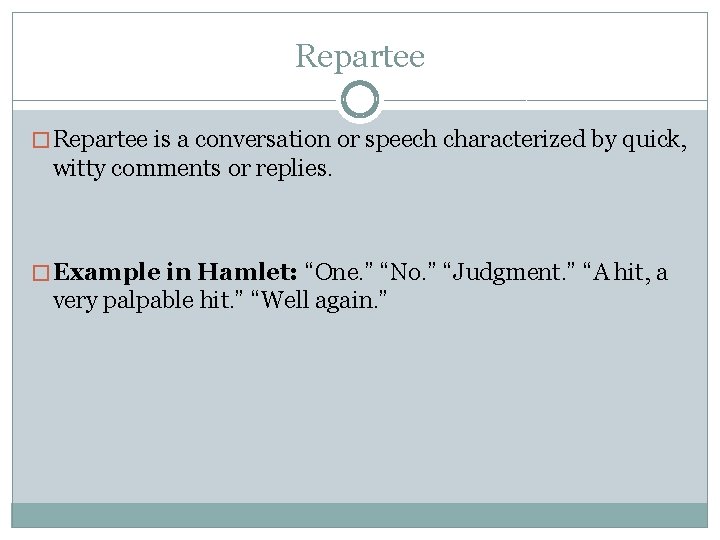 Repartee � Repartee is a conversation or speech characterized by quick, witty comments or