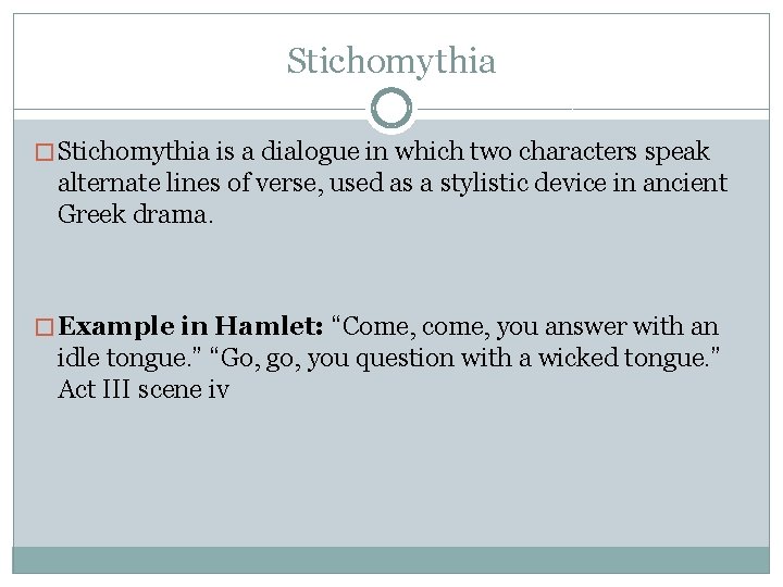 Stichomythia � Stichomythia is a dialogue in which two characters speak alternate lines of