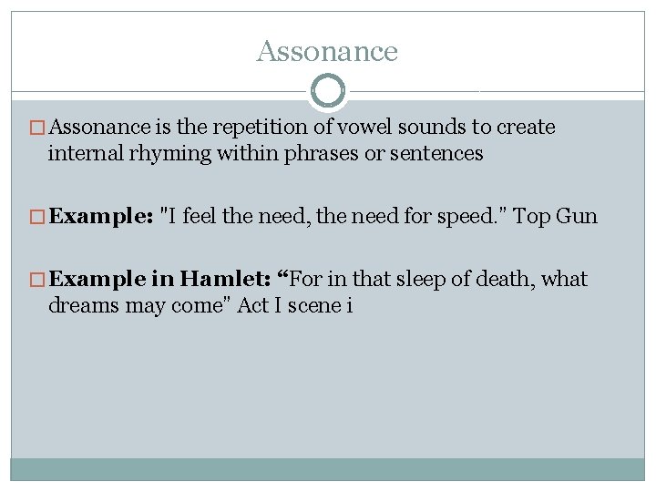 Assonance � Assonance is the repetition of vowel sounds to create internal rhyming within