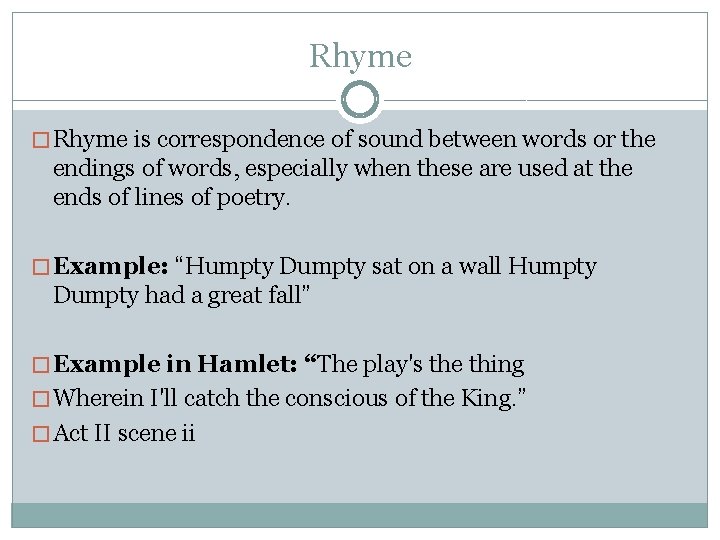 Rhyme � Rhyme is correspondence of sound between words or the endings of words,