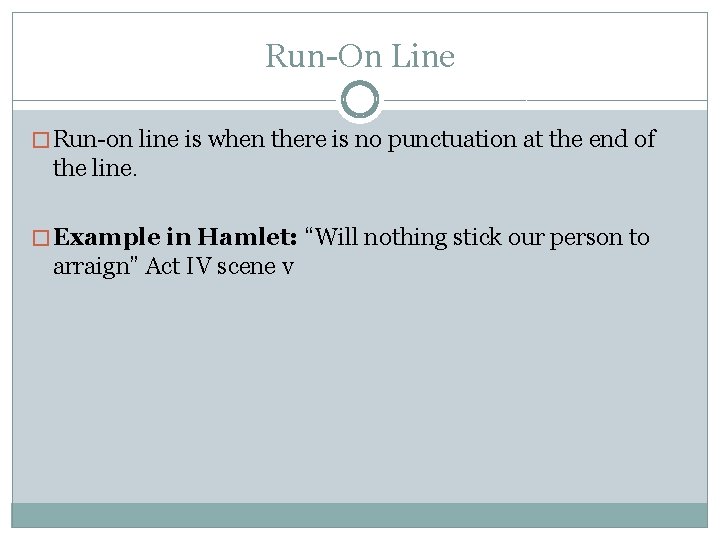 Run-On Line � Run-on line is when there is no punctuation at the end
