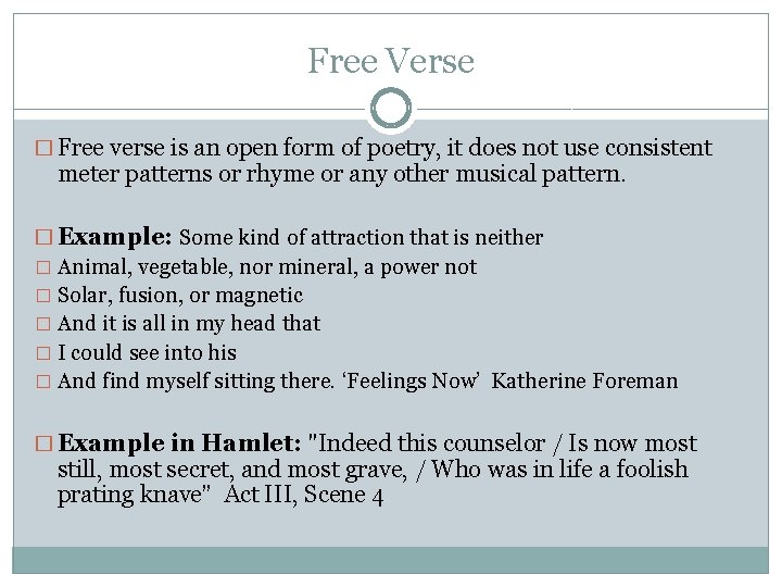 Free Verse � Free verse is an open form of poetry, it does not