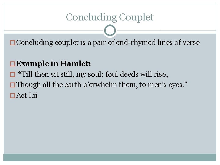 Concluding Couplet � Concluding couplet is a pair of end-rhymed lines of verse �