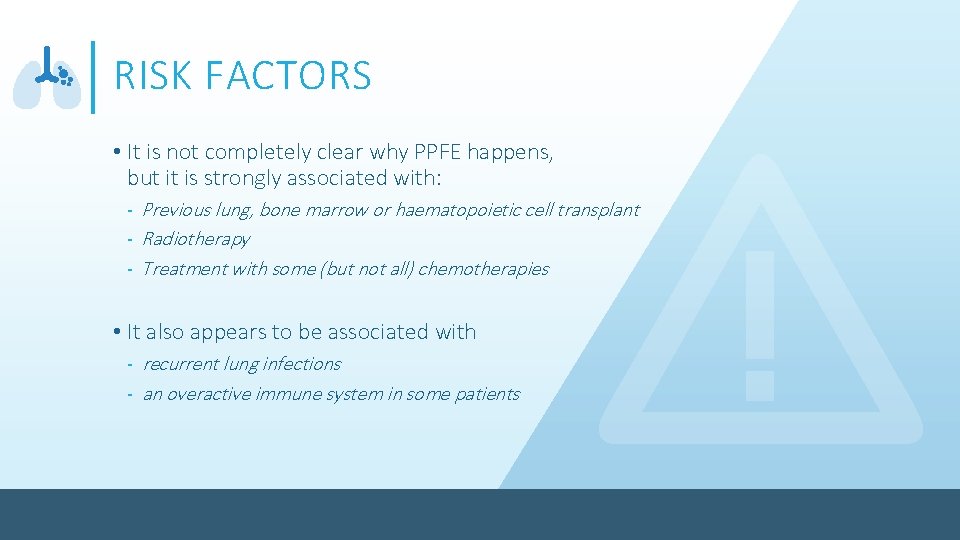 RISK FACTORS • It is not completely clear why PPFE happens, but it is