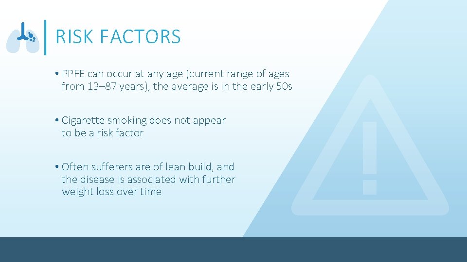 RISK FACTORS • PPFE can occur at any age (current range of ages from