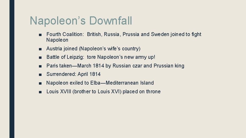 Napoleon’s Downfall ■ Fourth Coalition: British, Russia, Prussia and Sweden joined to fight Napoleon