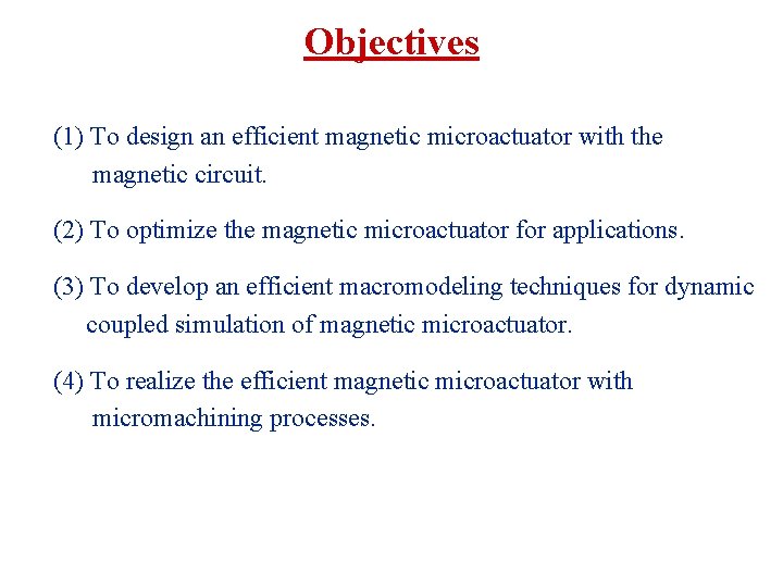 Objectives (1) To design an efficient magnetic microactuator with the magnetic circuit. (2) To
