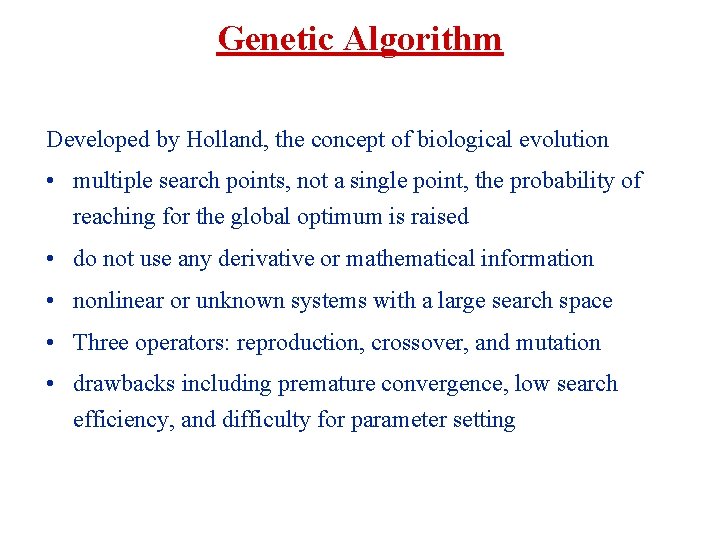 Genetic Algorithm Developed by Holland, the concept of biological evolution • multiple search points,