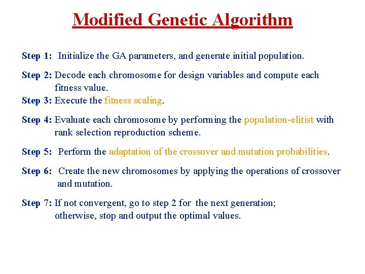 Modified Genetic Algorithm Step 1: Initialize the GA parameters, and generate initial population. Step