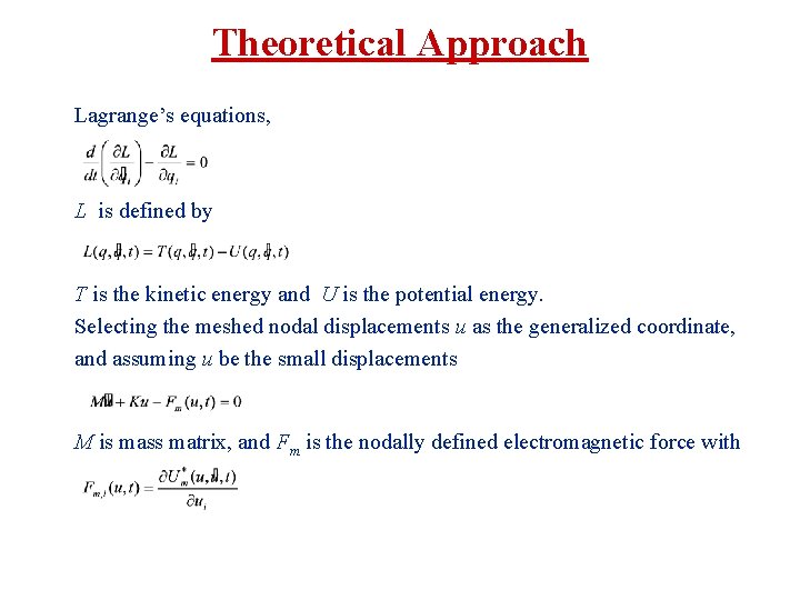 Theoretical Approach Lagrange’s equations, L is defined by T is the kinetic energy and