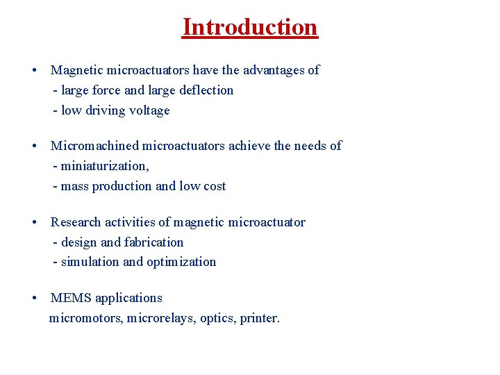 Introduction • Magnetic microactuators have the advantages of - large force and large deflection