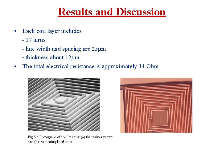 Results and Discussion • Each coil layer includes - 17 turns - line width