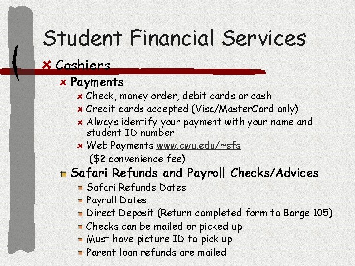 Student Financial Services Cashiers Payments Check, money order, debit cards or cash Credit cards