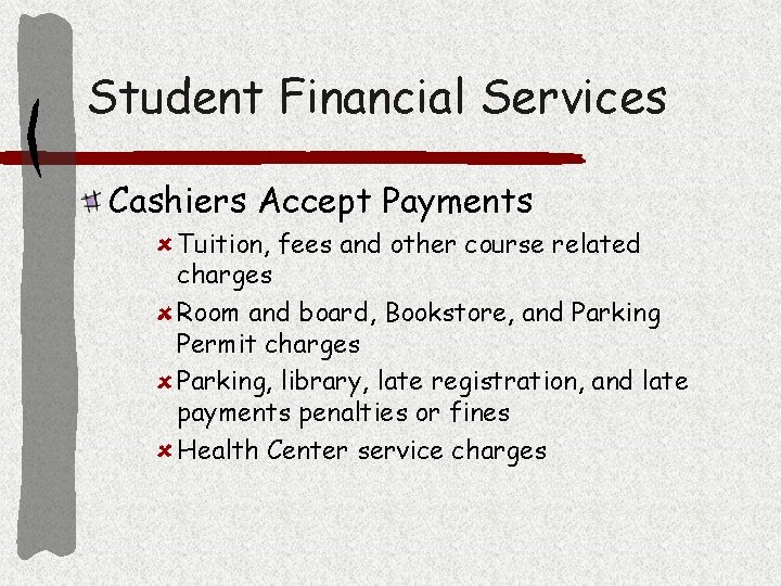 Student Financial Services Cashiers Accept Payments Tuition, fees and other course related charges Room