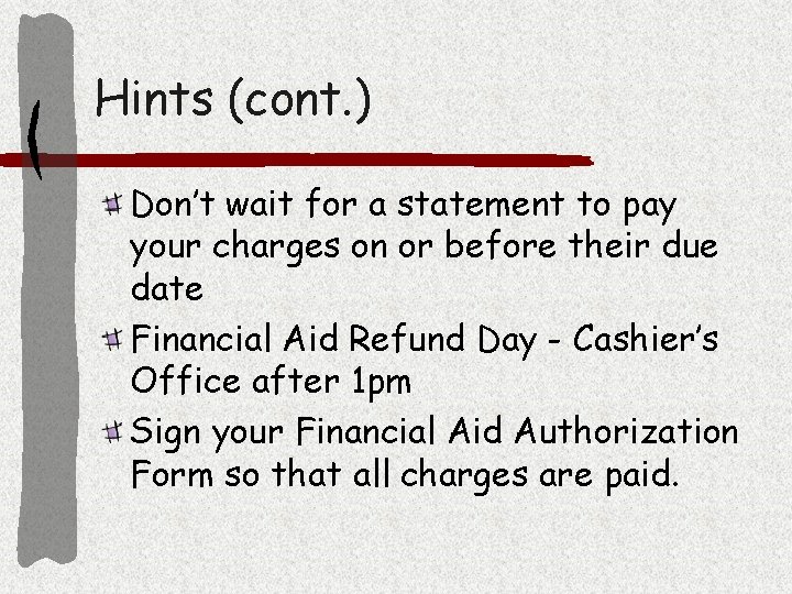 Hints (cont. ) Don’t wait for a statement to pay your charges on or