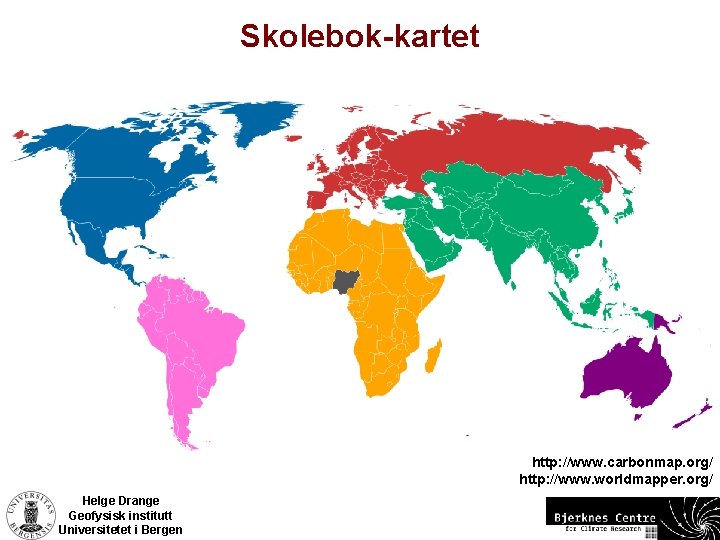 Skolebok-kartet http: //www. carbonmap. org/ http: //www. worldmapper. org/ Helge Drange Geofysisk institutt Universitetet