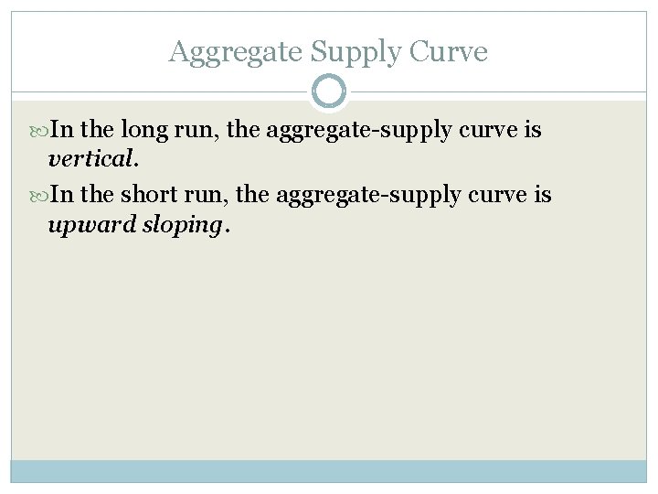 Aggregate Supply Curve In the long run, the aggregate-supply curve is vertical. In the