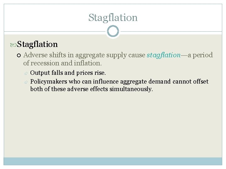 Stagflation Adverse shifts in aggregate supply cause stagflation—a period of recession and inflation. Output