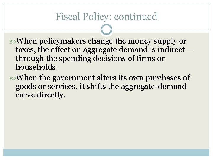 Fiscal Policy: continued When policymakers change the money supply or taxes, the effect on