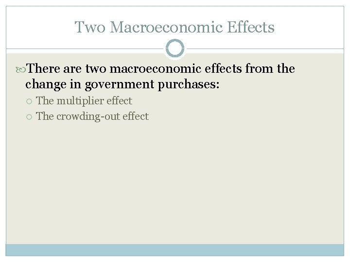 Two Macroeconomic Effects There are two macroeconomic effects from the change in government purchases: