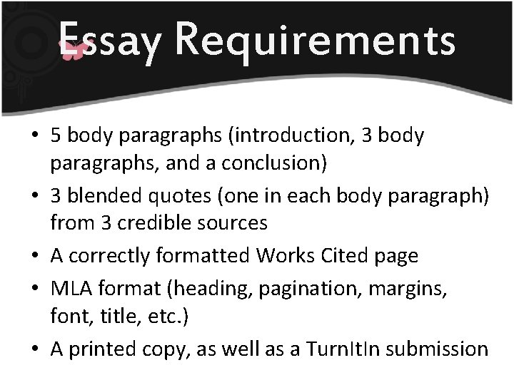 Essay Requirements • 5 body paragraphs (introduction, 3 body paragraphs, and a conclusion) •