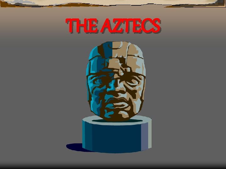 THE AZTECS 