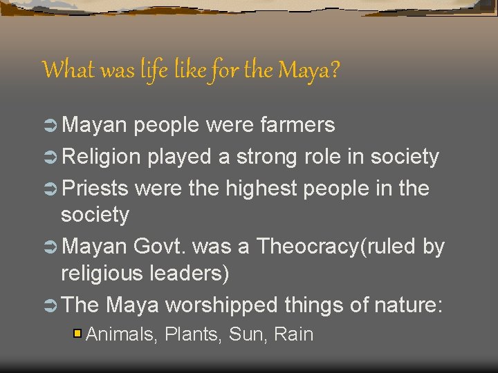 What was life like for the Maya? Ü Mayan people were farmers Ü Religion
