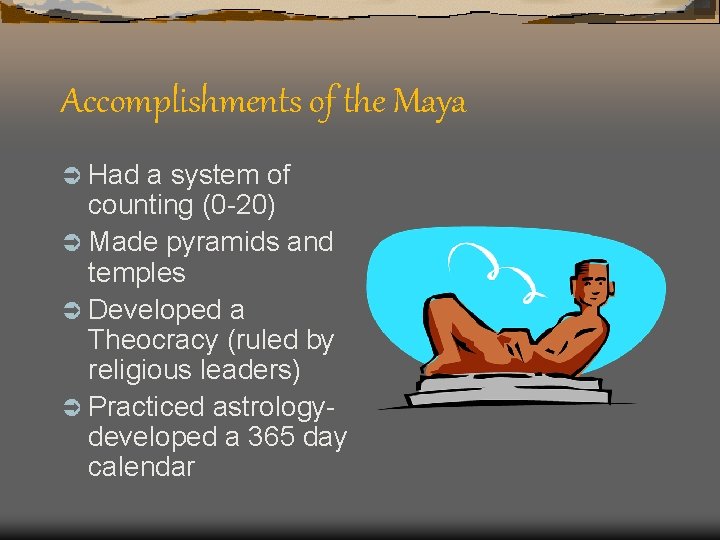 Accomplishments of the Maya Ü Had a system of counting (0 -20) Ü Made
