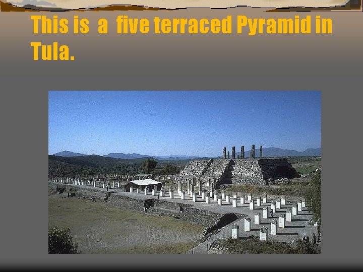 This is a five terraced Pyramid in Tula. 