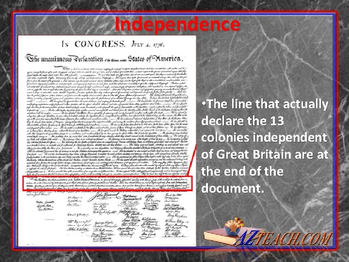Independence • The line that actually declare the 13 colonies independent of Great Britain