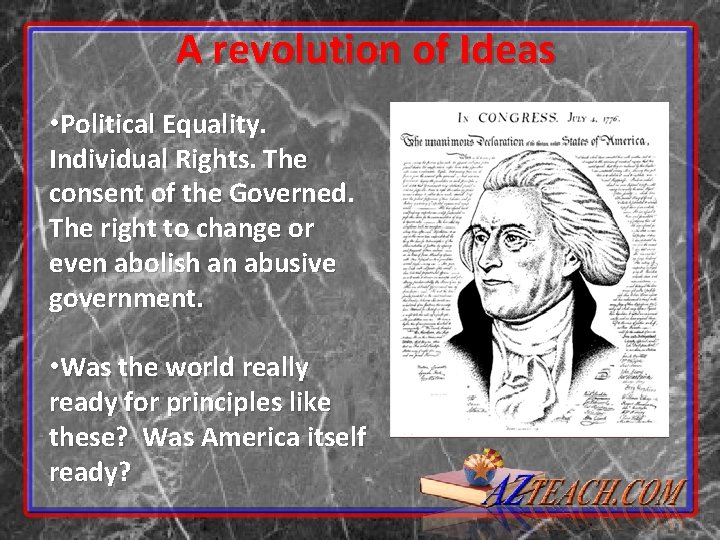 A revolution of Ideas • Political Equality. Individual Rights. The consent of the Governed.