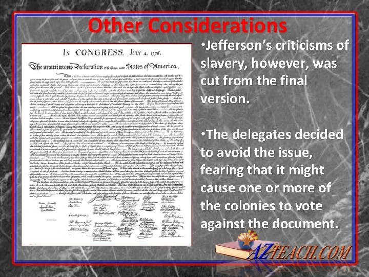Other Considerations • Jefferson’s criticisms of slavery, however, was cut from the final version.