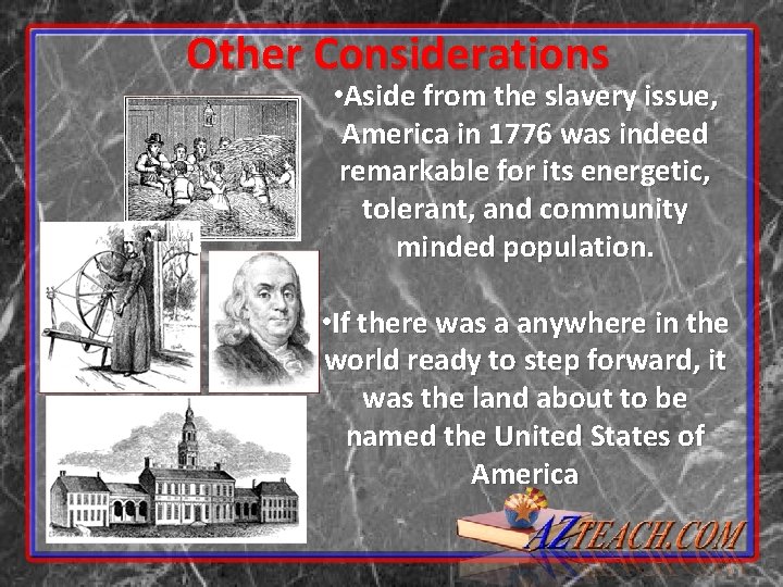 Other Considerations • Aside from the slavery issue, America in 1776 was indeed remarkable