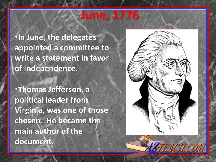 June, 1776 • In June, the delegates appointed a committee to write a statement