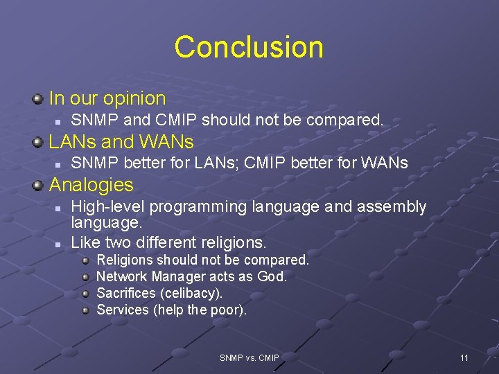 Conclusion In our opinion n SNMP and CMIP should not be compared. LANs and