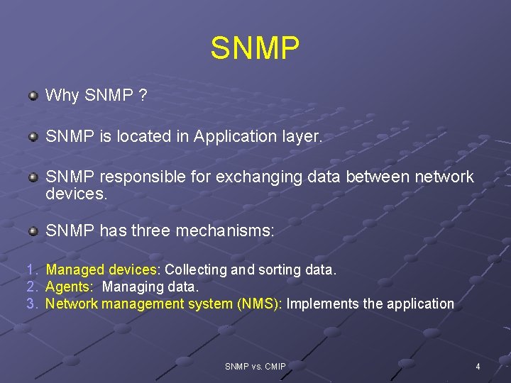 SNMP Why SNMP ? SNMP is located in Application layer. SNMP responsible for exchanging