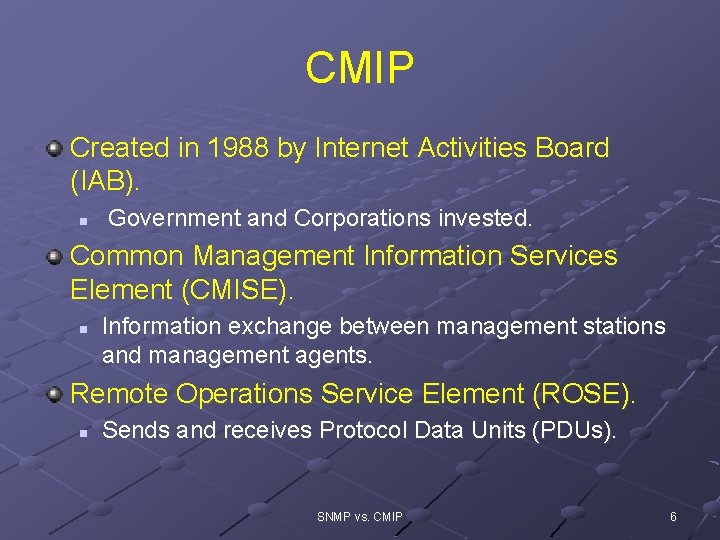 CMIP Created in 1988 by Internet Activities Board (IAB). n Government and Corporations invested.