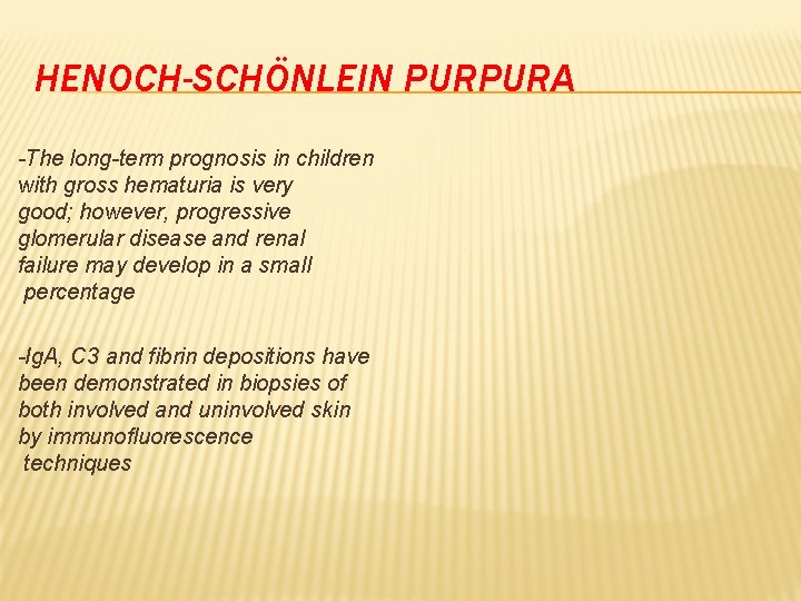 HENOCH-SCHÖNLEIN PURPURA -The long-term prognosis in children with gross hematuria is very good; however,