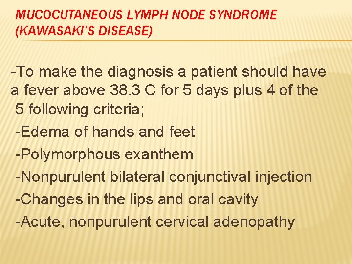 MUCOCUTANEOUS LYMPH NODE SYNDROME (KAWASAKI’S DISEASE) -To make the diagnosis a patient should have