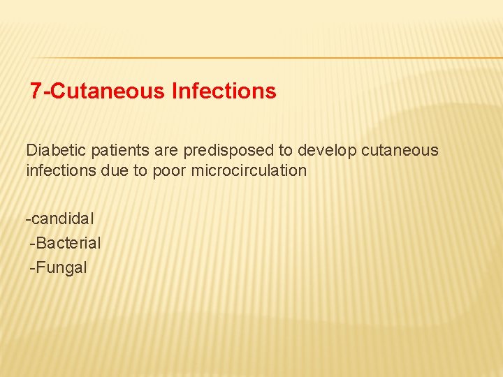 7 -Cutaneous Infections Diabetic patients are predisposed to develop cutaneous infections due to poor