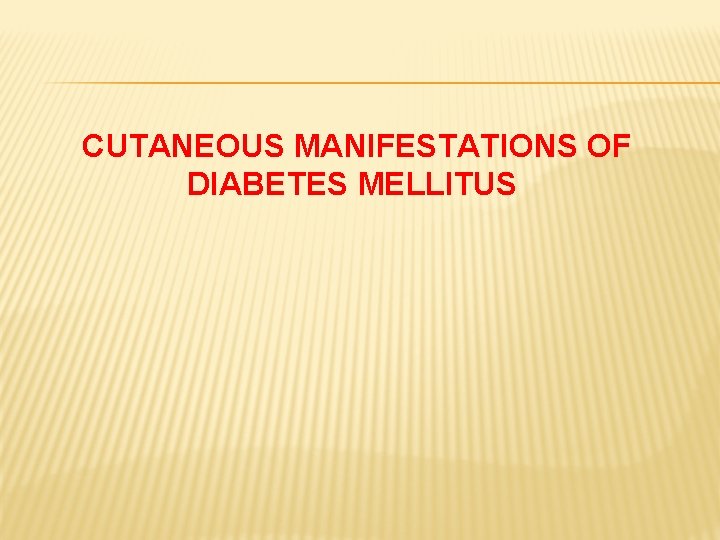 CUTANEOUS MANIFESTATIONS OF DIABETES MELLITUS 