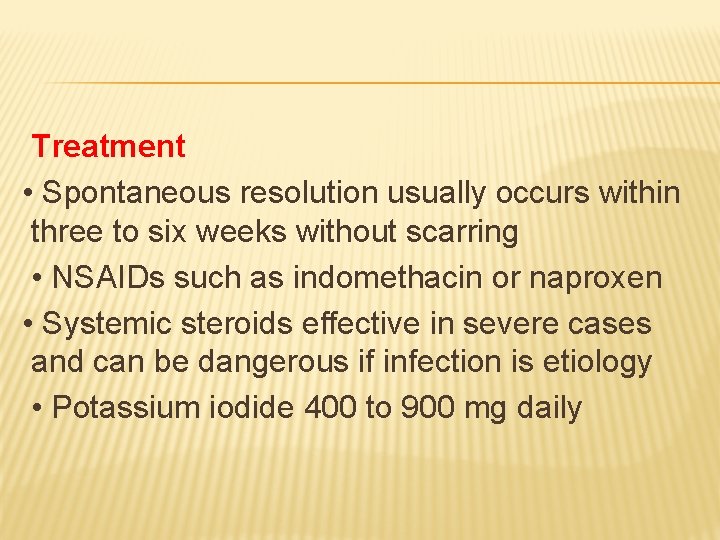 Treatment • Spontaneous resolution usually occurs within three to six weeks without scarring •