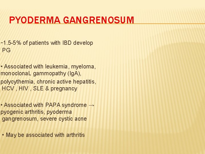 PYODERMA GANGRENOSUM -1. 5 -5% of patients with IBD develop PG • Associated with