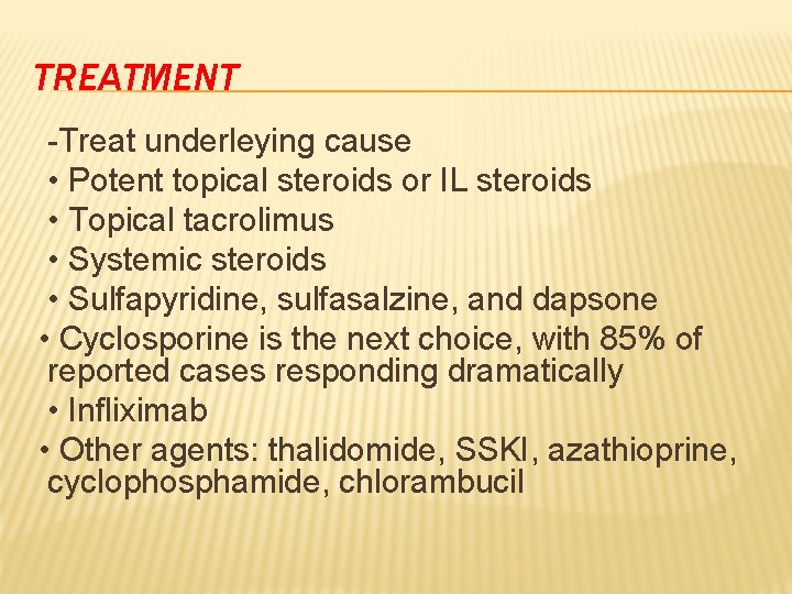 TREATMENT -Treat underleying cause • Potent topical steroids or IL steroids • Topical tacrolimus