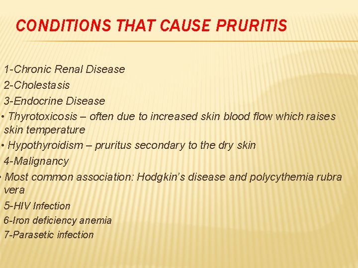 CONDITIONS THAT CAUSE PRURITIS 1 -Chronic Renal Disease 2 -Cholestasis 3 -Endocrine Disease •