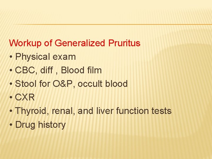 Workup of Generalized Pruritus • Physical exam • CBC, diff , Blood film •