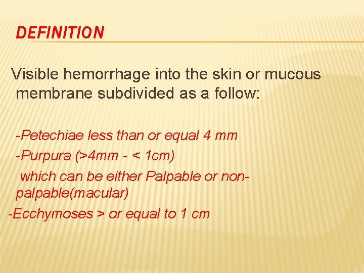 DEFINITION Visible hemorrhage into the skin or mucous membrane subdivided as a follow: -Petechiae