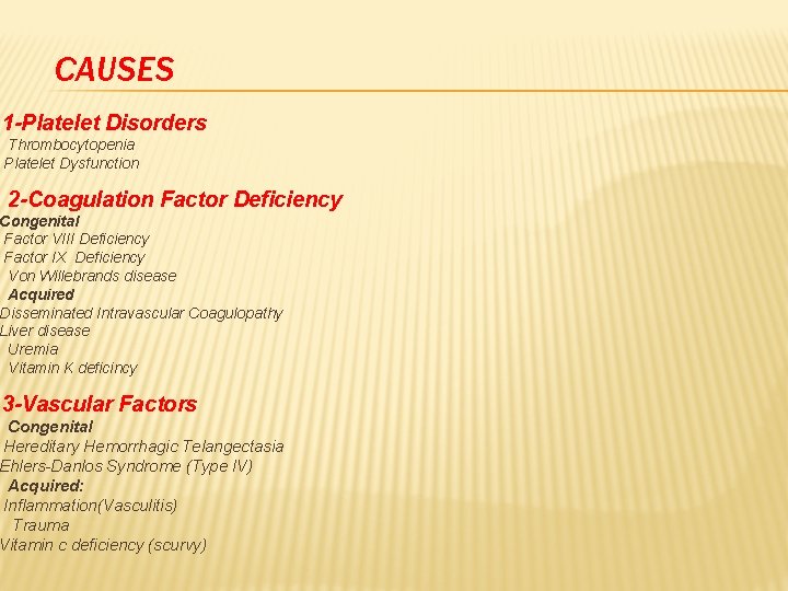 CAUSES 1 -Platelet Disorders Thrombocytopenia Platelet Dysfunction 2 -Coagulation Factor Deficiency Congenital Factor VIII